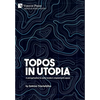 Topos in Utopia: A peregrination to early modern utopianism's space - Hardcover