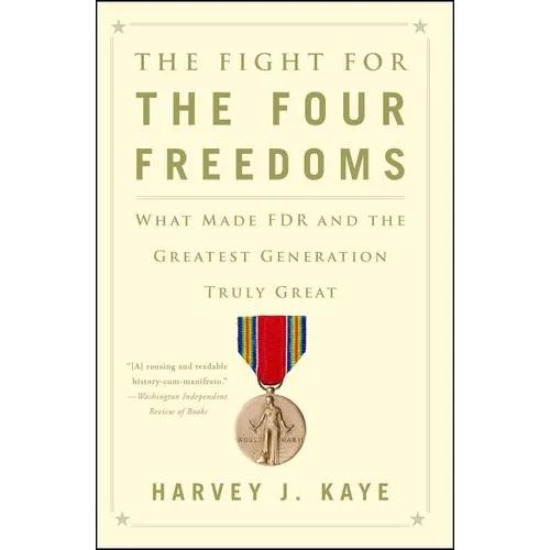 The Fight for the Four Freedoms: What Made FDR and the Greatest Generation Truly Great - Paperback
