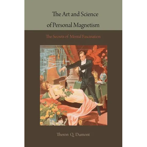 The Art and Science of Personal Magnetism: The Secrets of Mental Fascination - Paperback