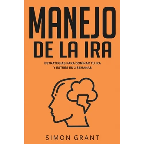 Manejo de la ira: Estrategias para dominar tu ira y estrés en 3 semanas - Paperback