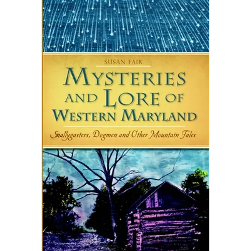 Mysteries and Lore of Western Maryland: Snallygasters, Dogmen and Other Mountain Tales - Paperback