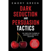 Dark Seduction and Persuasion Tactics: The Simplified Playbook of Charismatic Masters of Deception. Leveraging IQ, Influence, and Irresistible Charm i - Paperback