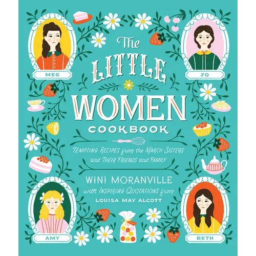 The Little Women Cookbook: Tempting Recipes from the March Sisters and Their Friends and Family - Hardcover