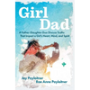 Girldad: A Father-Daughter Duo Discuss Truths That Impact a Girl's Heart, Mind, and Spirit - Paperback