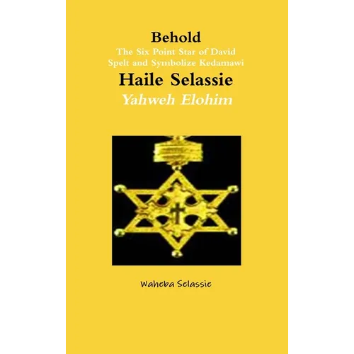 Behold The Six Point Star of David Spelt and Symbolise Qedamawi Haile Selassie Yahweh Elohim - Hardcover
