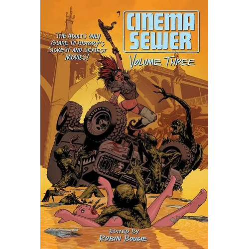 Cinema Sewer, Volume 3: The Adults Only Guide to History's Sickest and Sexiest Movies! - Paperback