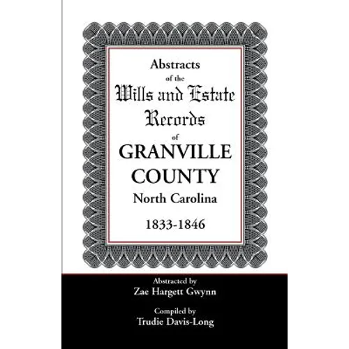 Abstracts of the Wills and Estate Records of Granville County, North Carolina, 1833-1846 - Paperback