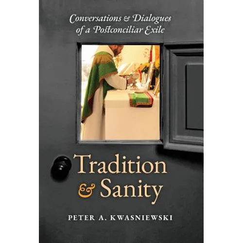 Tradition and Sanity: Conversations & Dialogues of a Postconciliar Exile - Hardcover