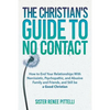 The Christian's Guide to No Contact: How to End Your Relationships With Narcissistic, Psychopathic, and Abusive Family and Friends, and Still be a Goo - Paperback
