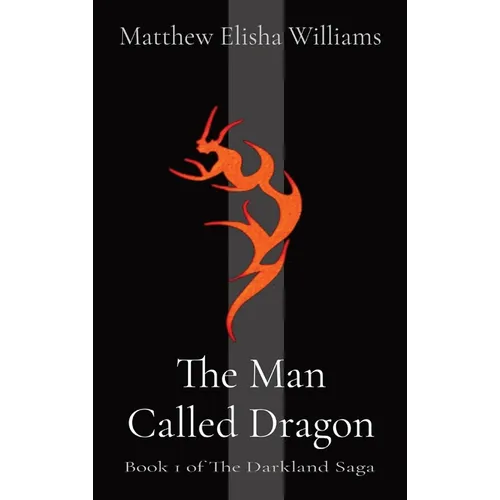 The Man Called Dragon: Book 1 of The Darkland Saga - Hardcover