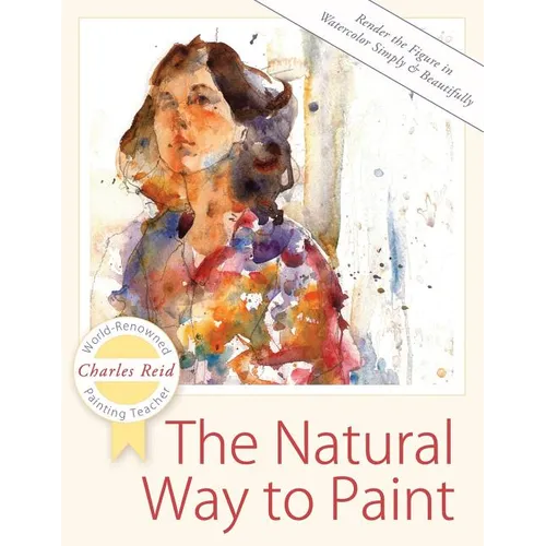 The Natural Way to Paint: Rendering the Figure in Watercolor Simply and Beautifully - Paperback
