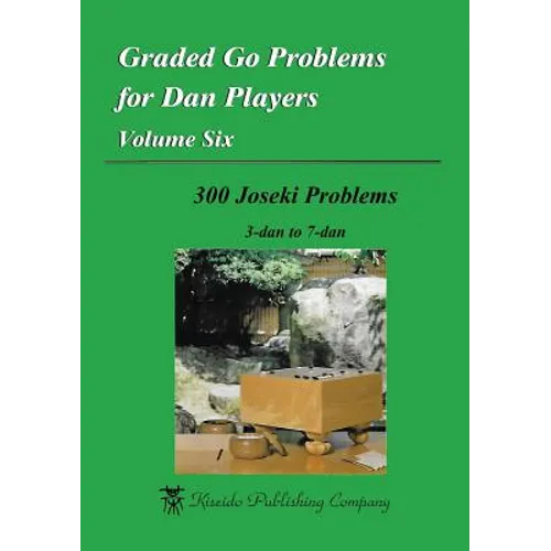 Graded Go Problems for Dan Players, Volume Six: 300 Joseki Problems, 3-dan to 7-dan - Paperback