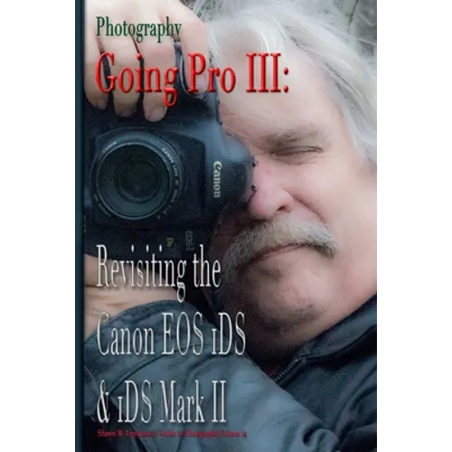 Photography: Going Pro III: Revisiting the Canon EOS 1DS & 1DS Mark II - Paperback