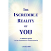 The Incredible Reality of You: A Spiritual Guide to the Awakening of Consciousness - Paperback