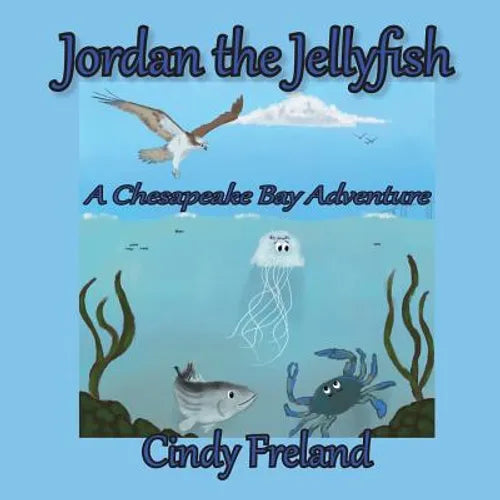 Jordan the Jellyfish: A Chesapeake Bay Adventure - Paperback