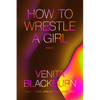 How to Wrestle a Girl: Stories - Paperback