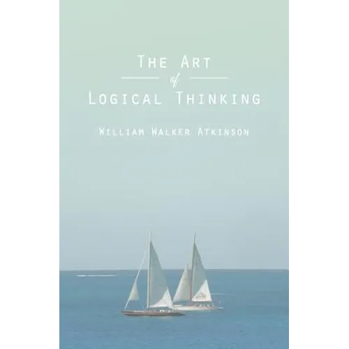 The Art of Logical Thinking: Or The Laws of Reasoning - Paperback