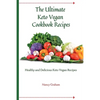 The Ultimate Keto Vegan Cookbook Recipes: Healthy and delicious keto vegan recipes - Paperback