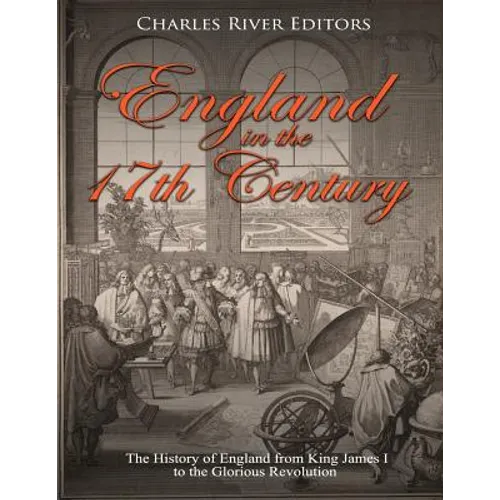 England in the 17th Century: The History of England from King James I to the Glorious Revolution - Paperback