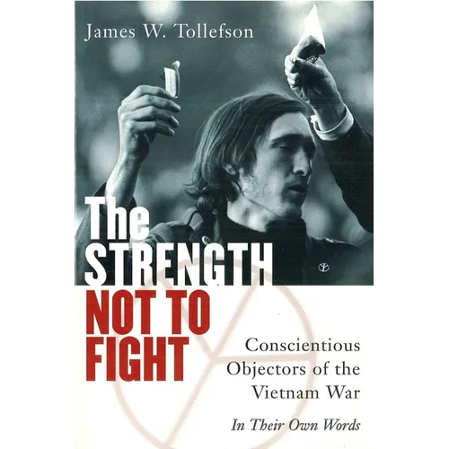 The Strength Not to Fight: Conscientious Objectors of the Vietnam War - In Their Own Words - Paperback