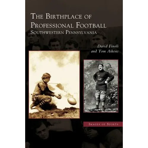 Birthplace of Professional Football: Southwestern Pennsylvania - Hardcover
