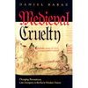 Medieval Cruelty: Changing Perceptions, Late Antiquity to the Early Modern Period - Hardcover