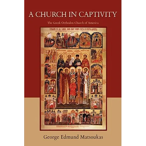 A Church in Captivity: The Greek Orthodox Church of America - Paperback