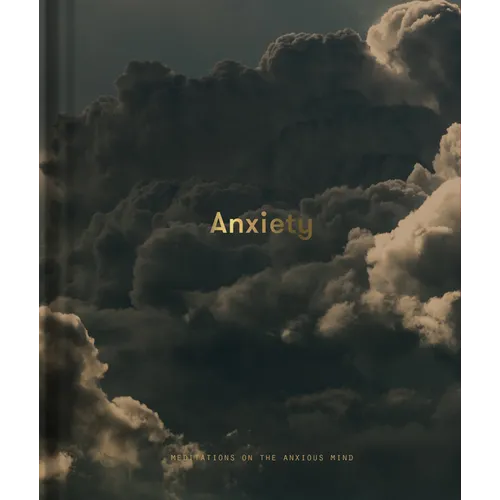 Anxiety: Meditations on the Anxious Mind - Hardcover