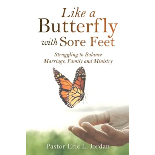 Like a Butterfly with Sore Feet: Struggling to Balance Marriage, Family and Ministry - Paperback