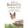 Like a Butterfly with Sore Feet: Struggling to Balance Marriage, Family and Ministry - Paperback