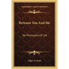 Between You And Me: My Philosophy Of Life - Paperback