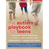 The Autism Playbook for Teens: Imagination-Based Mindfulness Activities to Calm Yourself, Build Independence & Connect with Others - Paperback