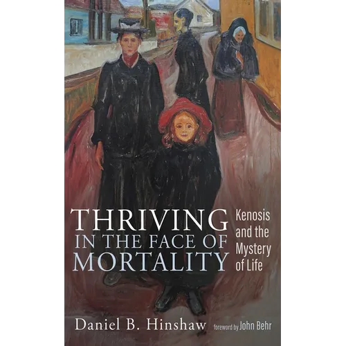 Thriving in the Face of Mortality: Kenosis and the Mystery of Life - Paperback