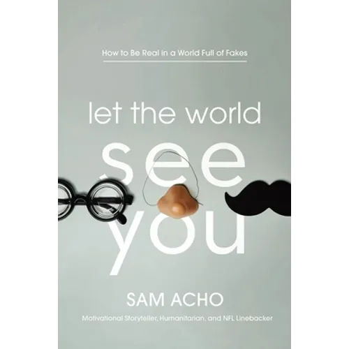 Let the World See You: How to Be Real in a World Full of Fakes - Hardcover