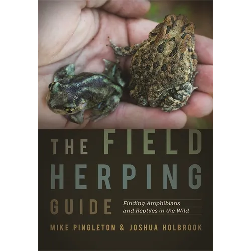 The Field Herping Guide: Finding Amphibians and Reptiles in the Wild - Paperback