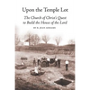 Upon the Temple Lot: The Church of Christ's Quest to Build the House of the Lord - Paperback