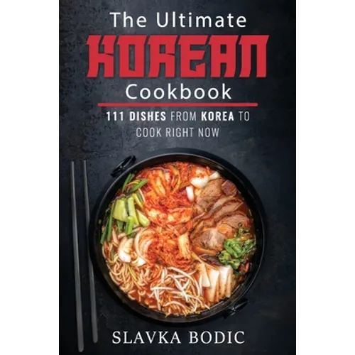 The Ultimate Korean Cookbook: 111 Dishes From Korea To Cook Right Now - Paperback