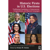 Historic Firsts in U.S. Elections: Trailblazing Candidates in Gubernatorial, Congressional, and Mayoral Campaigns - Paperback