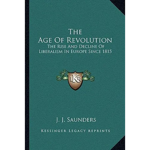 The Age Of Revolution: The Rise And Decline Of Liberalism In Europe Since 1815 - Paperback