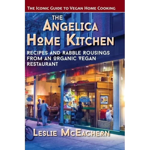 The Angelica Home Kitchen: Recipes and Rabble Rousings from an Organic Vegan Restaurant (Latest Edition) - Hardcover