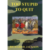 Too Stupid to Quit: Banking and Business Lessons Learned the Hard Way - Hardcover