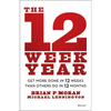 The 12 Week Year: Get More Done in 12 Weeks Than Others Do in 12 Months - Hardcover