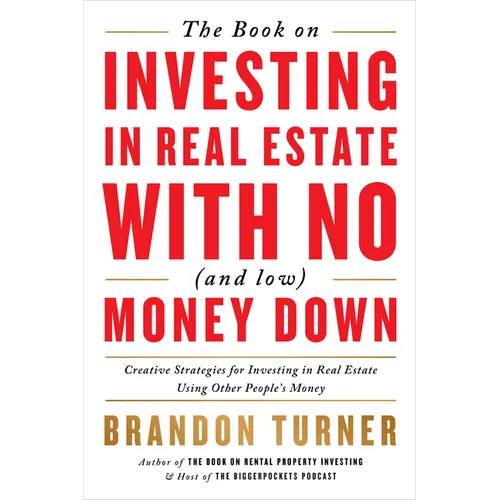 The Book on Investing in Real Estate with No (and Low) Money Down: Creative Strategies for Investing in Real Estate Using Other People's Money - Paperback