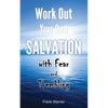 Work Out Your Own Salvation with Fear and Trembling: The Bible Way to Eternal Life - Paperback