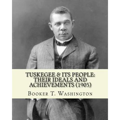 Tuskegee & its people: their ideals and achievements (1905). Edited By: Booker T. Washington: Tuskegee & Its People is a 1905 book edited by - Paperback
