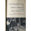 The Desegregation of Public Libraries in the Jim Crow South: Civil Rights and Local Activism - Hardcover