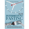 Intermittent Fasting 16/8: The 101 Guide Fasting Diet 16/8 Method to Lose Over 50 Pounds and Keep It off Eating Whatever You Want. Live Healthier - Paperback