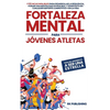 Fortaleza Mental para Jóvenes Atletas: Pasa del ANONIMATO a ser una ESTRELLA; 9 técnicas infalibles para desarrollar la resiliencia, forjar una mental - Hardcover