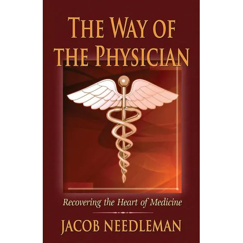 The Way of the Physician: Recovering the Heart of Medicine - Paperback
