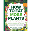How to Eat More Plants: Transform Your Health with 30 Plant-Based Foods Per Week (and Why It's Easier Than You Think) - Paperback